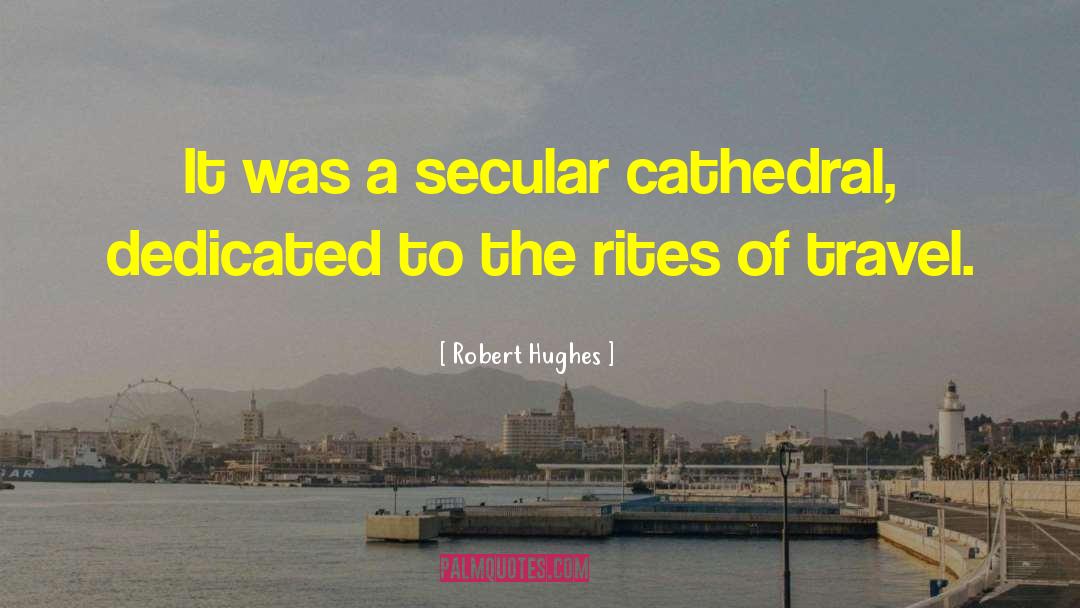 A Secular Sermon quotes by Robert Hughes