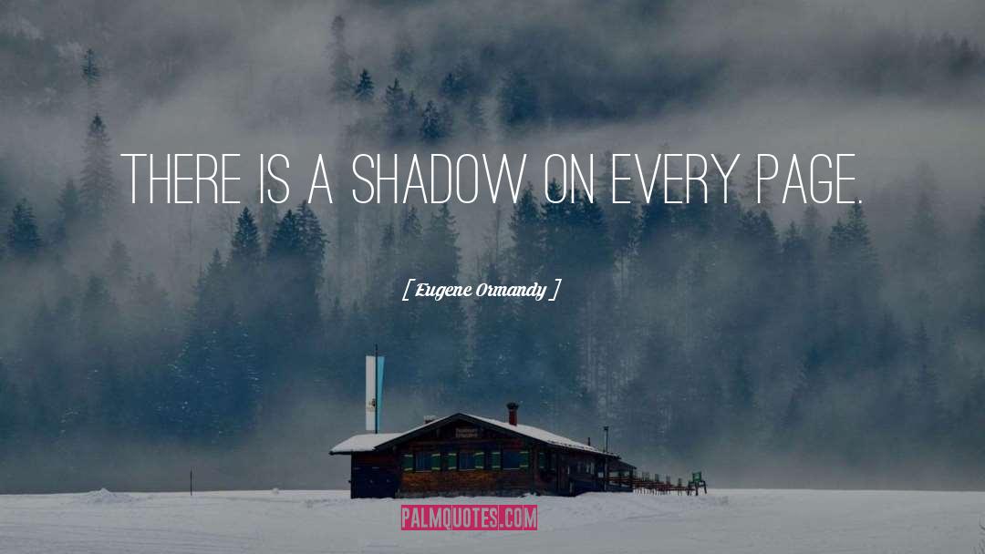 A Shadow quotes by Eugene Ormandy