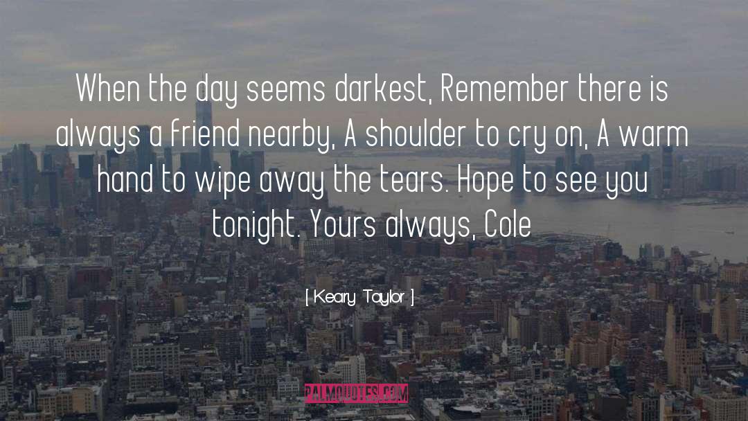 A Shoulder To Cry On quotes by Keary Taylor