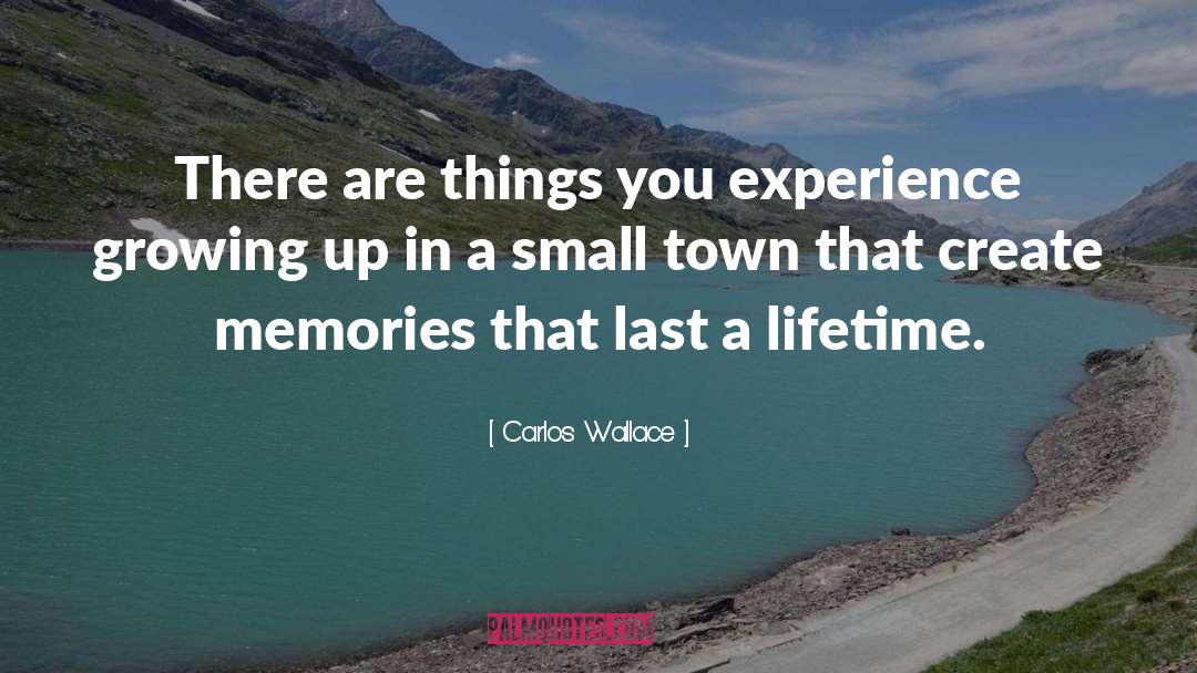 A Small Town quotes by Carlos Wallace