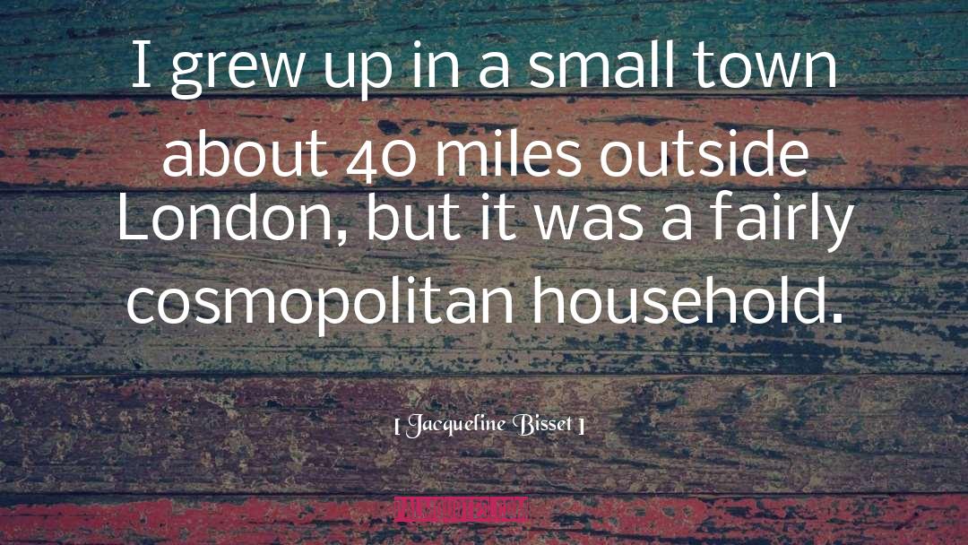 A Small Town quotes by Jacqueline Bisset