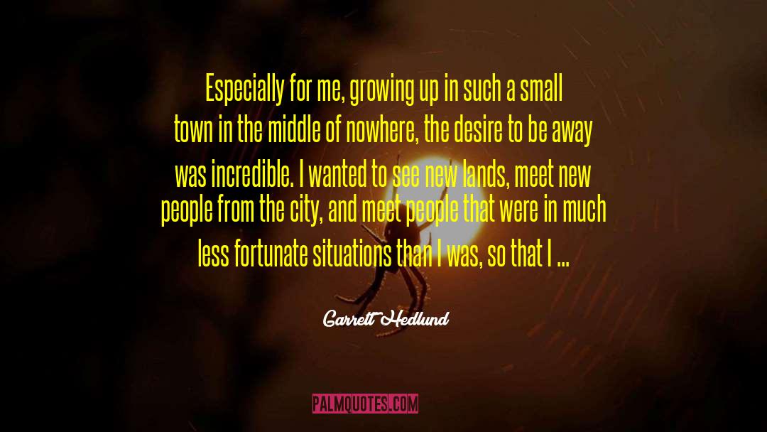 A Small Town quotes by Garrett Hedlund