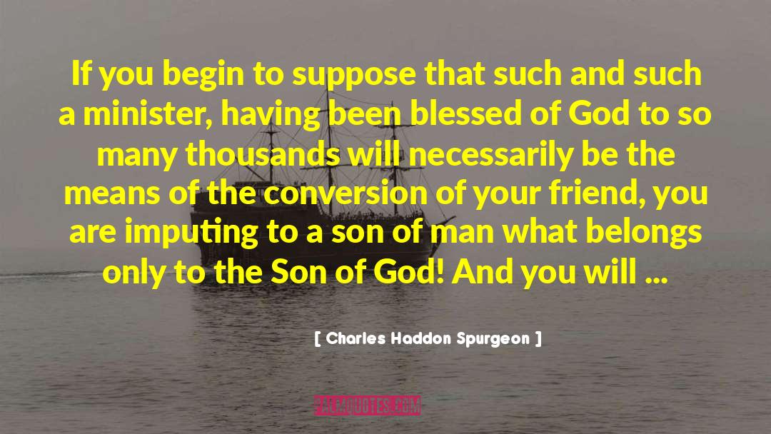 A Son quotes by Charles Haddon Spurgeon