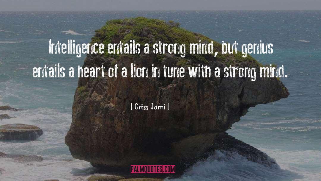 A Strong Mind quotes by Criss Jami