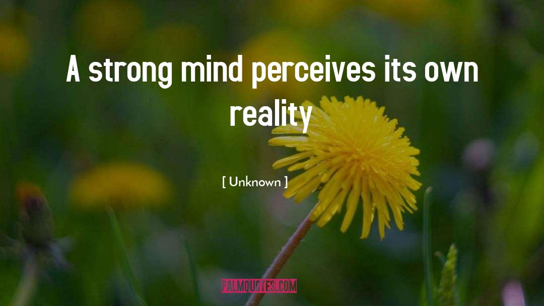 A Strong Mind quotes by Unknown