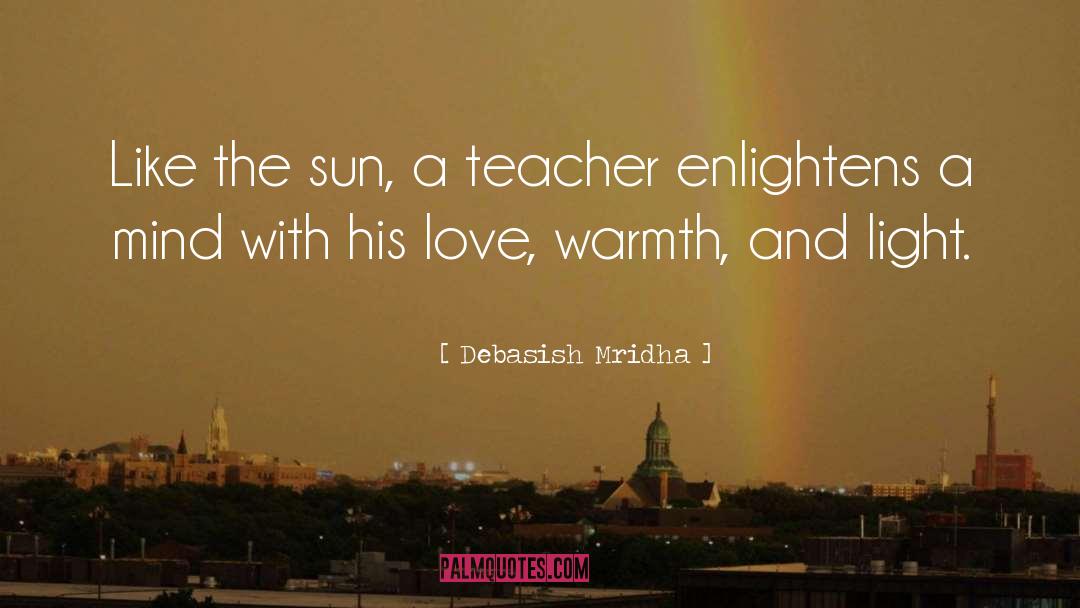 A Teacher Enlightens quotes by Debasish Mridha