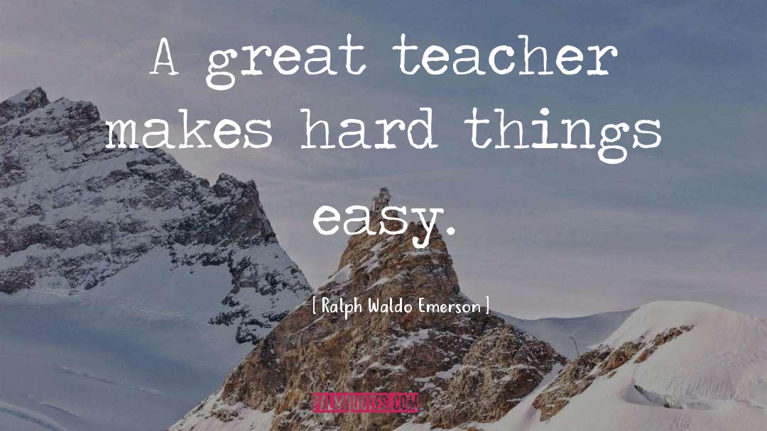 A Teacher Enlightens quotes by Ralph Waldo Emerson