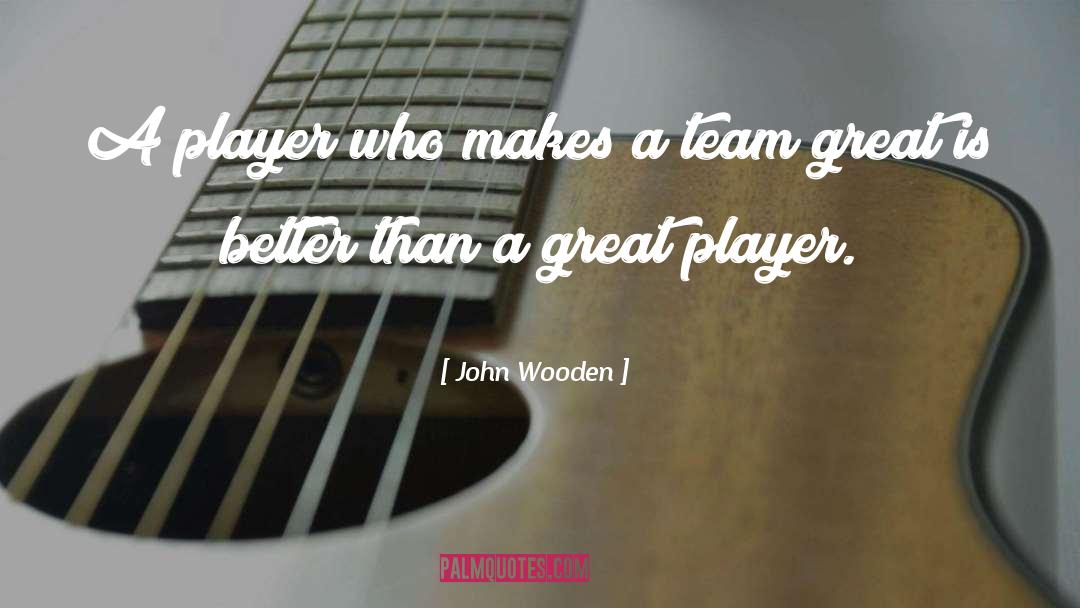 A Team quotes by John Wooden