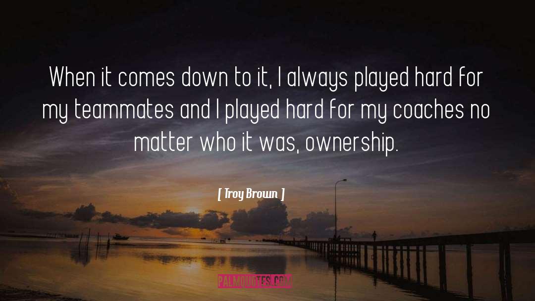A Teammates quotes by Troy Brown