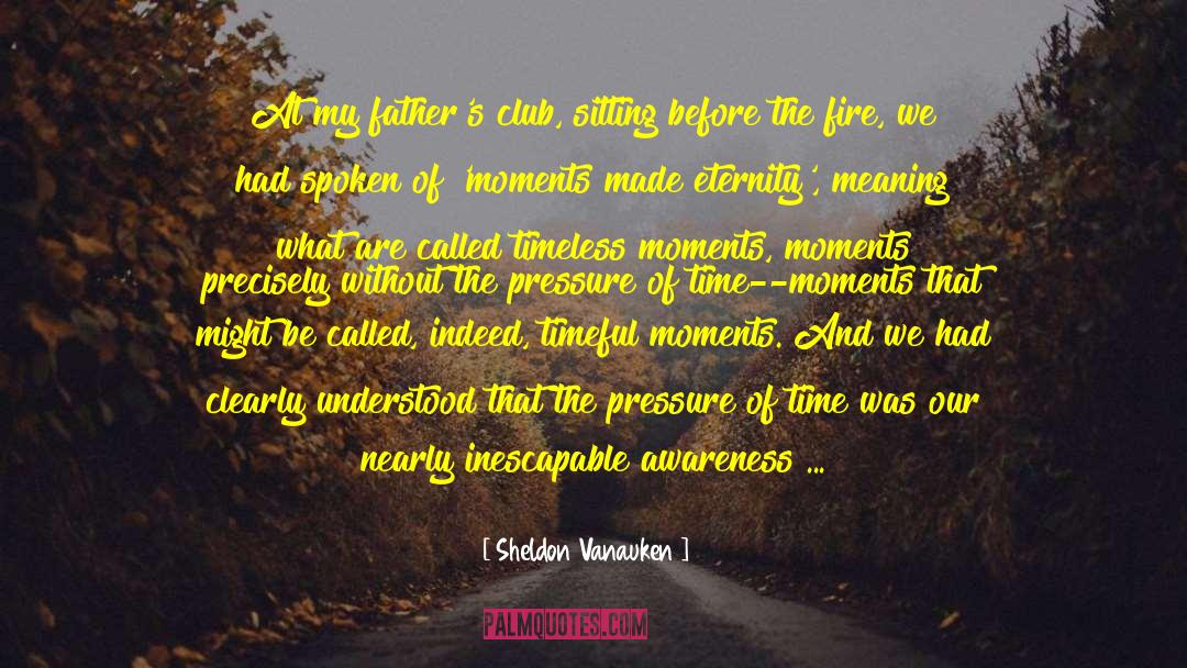 A Timeless Heartbeat quotes by Sheldon Vanauken