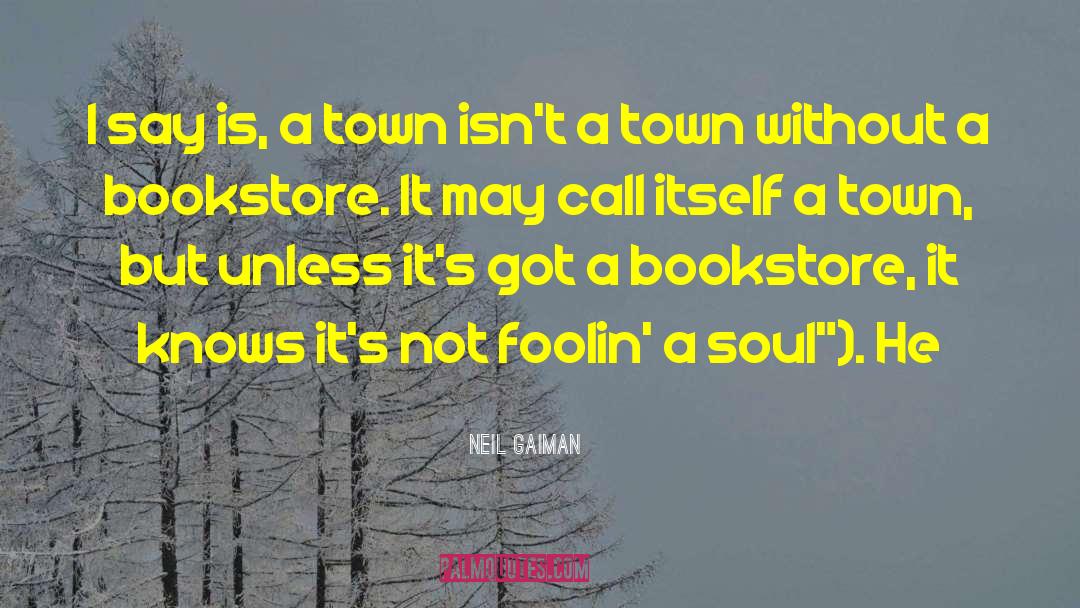 A Town quotes by Neil Gaiman