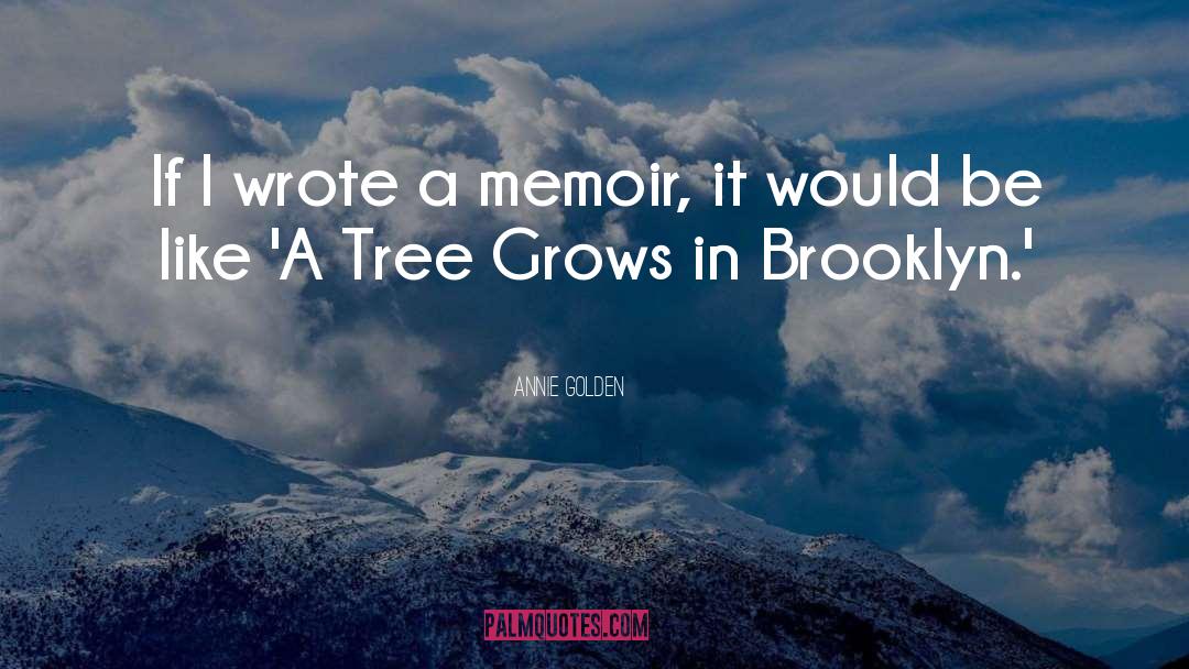 A Tree Grows In Brooklyn quotes by Annie Golden