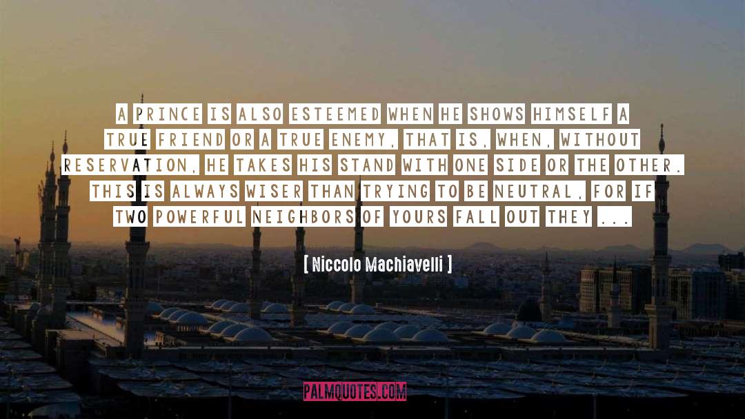 A True Friend quotes by Niccolo Machiavelli