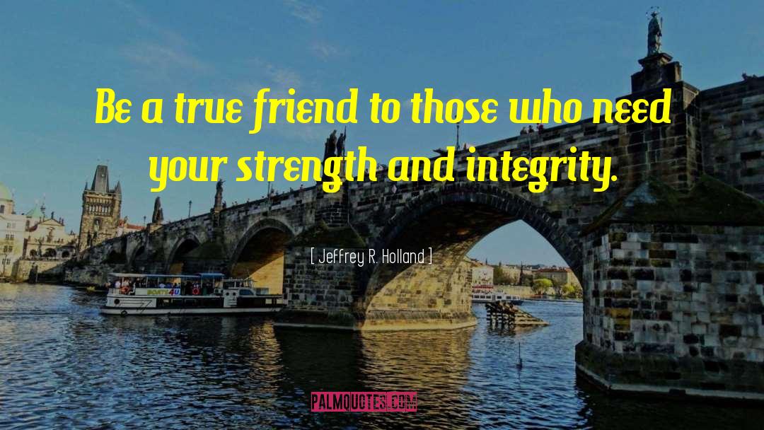 A True Friend quotes by Jeffrey R. Holland