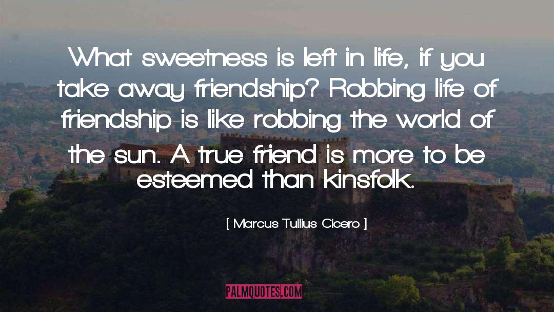 A True Friend quotes by Marcus Tullius Cicero