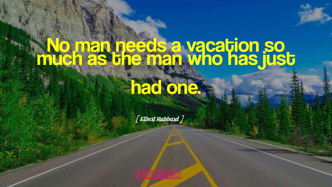 A Vacation quotes by Elbert Hubbard