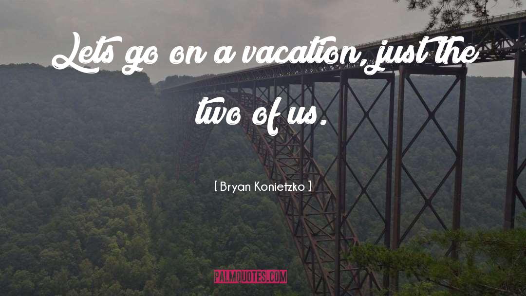 A Vacation quotes by Bryan Konietzko