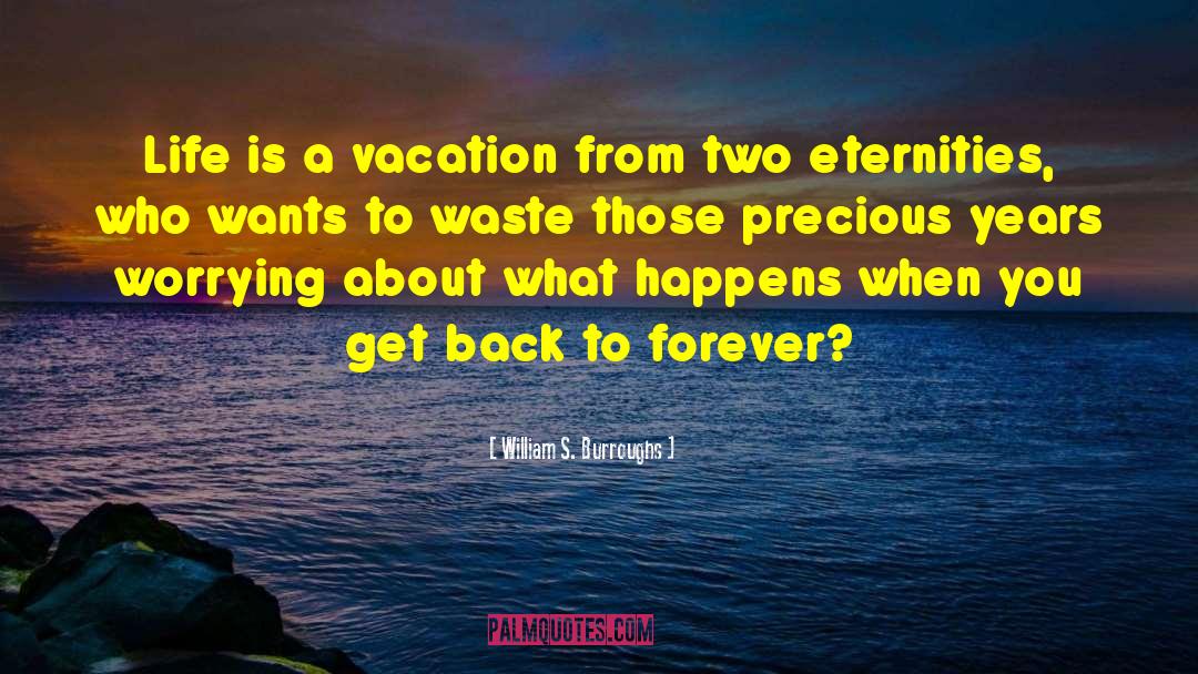 A Vacation quotes by William S. Burroughs