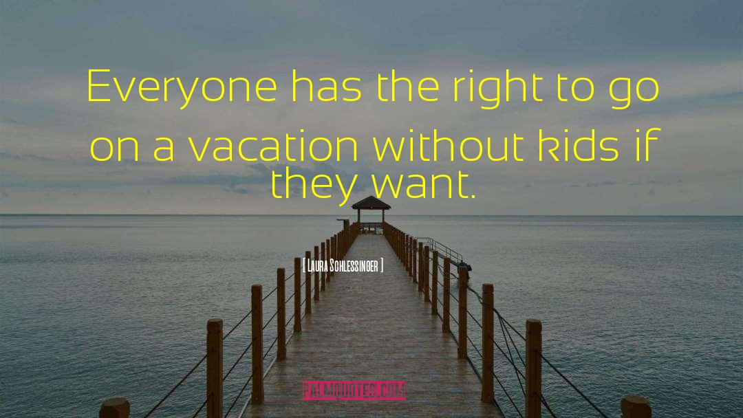 A Vacation quotes by Laura Schlessinger