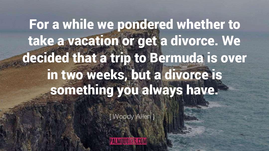A Vacation quotes by Woody Allen