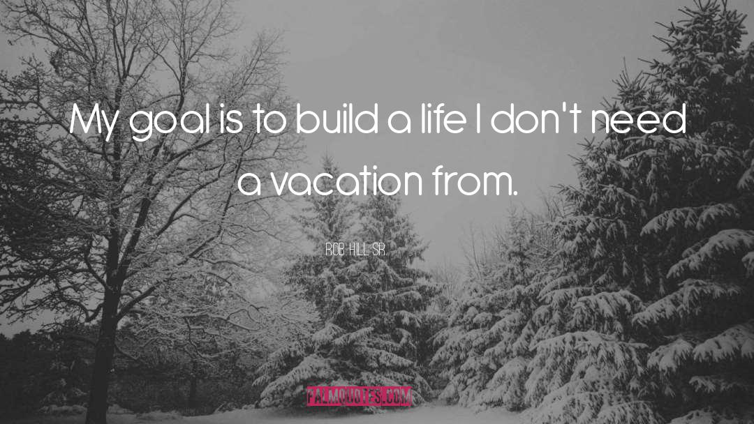 A Vacation quotes by Rob Hill Sr.