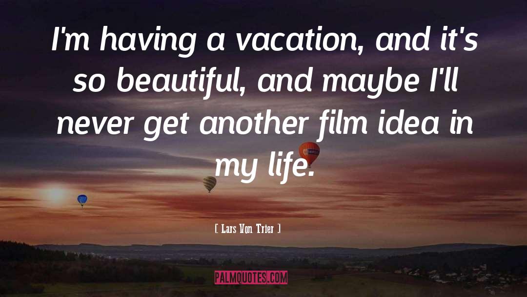 A Vacation quotes by Lars Von Trier