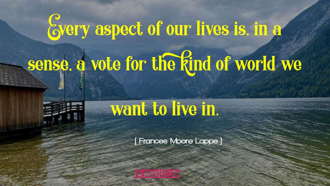 A Vote quotes by Frances Moore Lappe