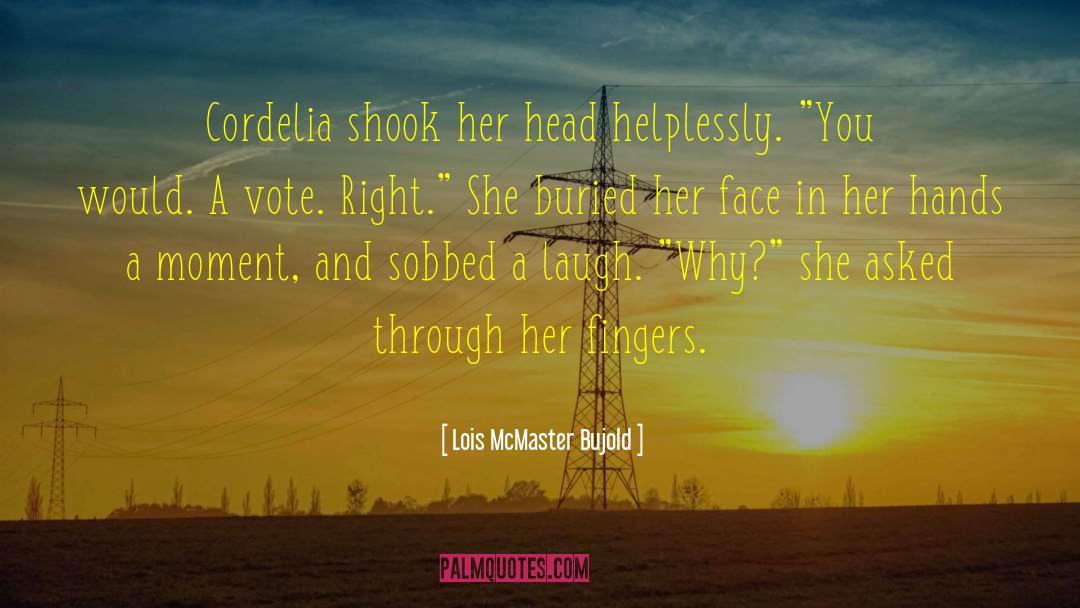 A Vote quotes by Lois McMaster Bujold