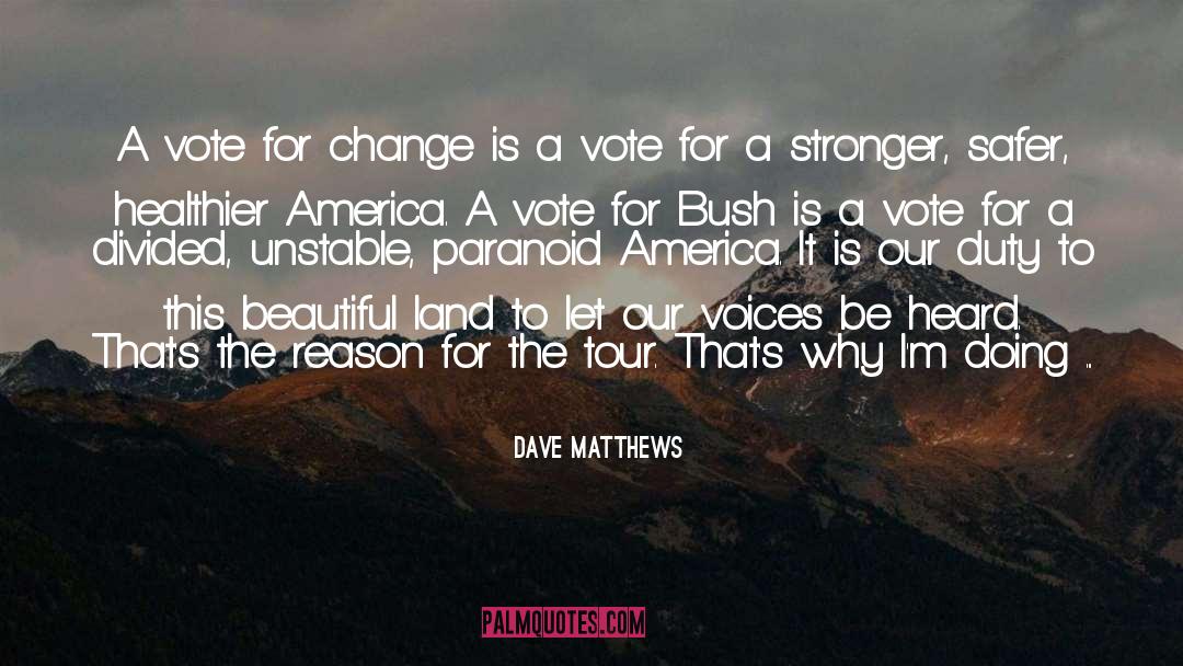 A Vote quotes by Dave Matthews