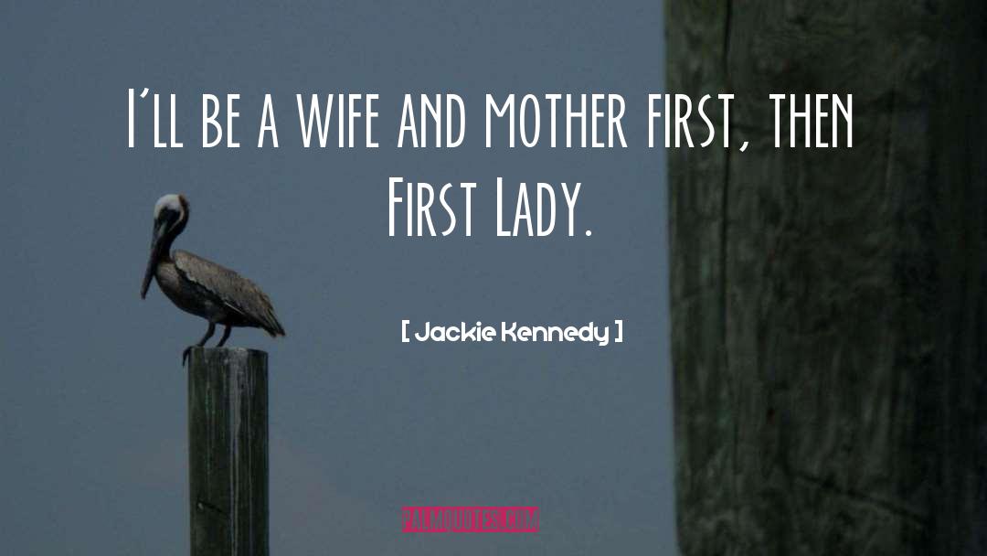 A Wife And Mother quotes by Jackie Kennedy