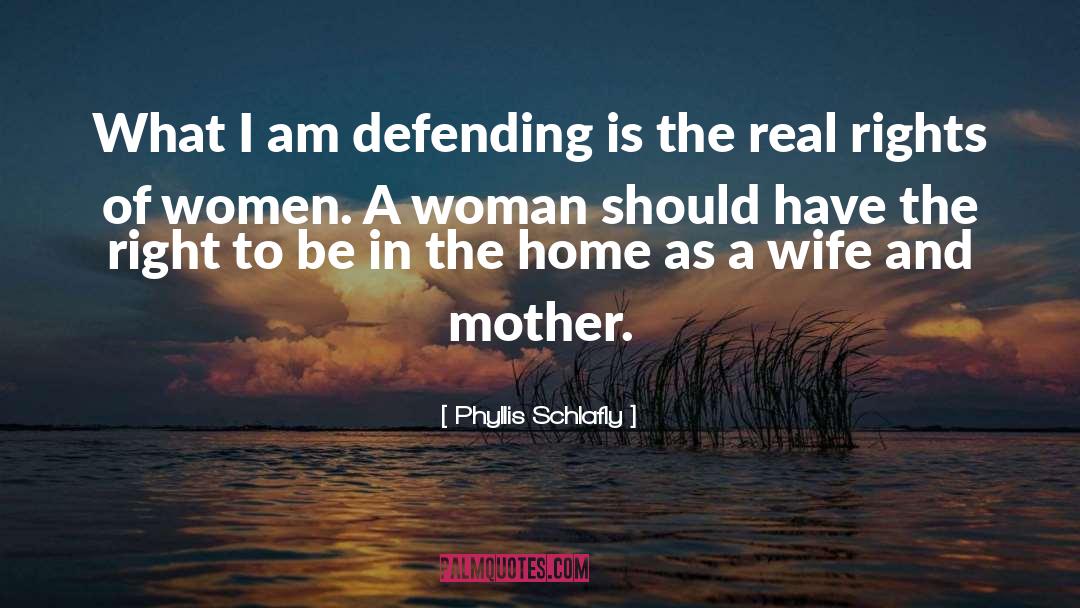 A Wife And Mother quotes by Phyllis Schlafly