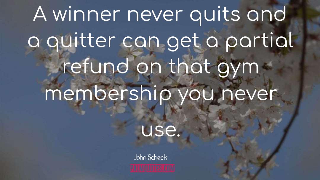 A Winner Never Quits quotes by John Scheck
