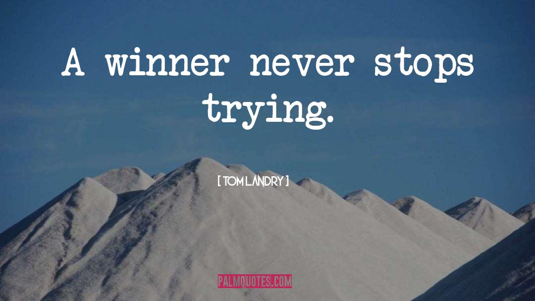 A Winner Never Quits quotes by Tom Landry