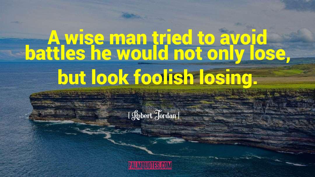 A Wise Man quotes by Robert Jordan