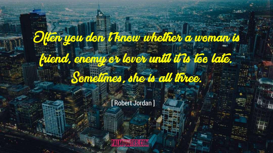 A Woman Is quotes by Robert Jordan