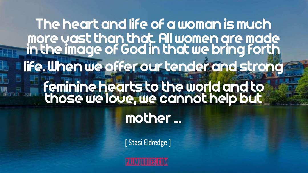A Woman Is quotes by Stasi Eldredge