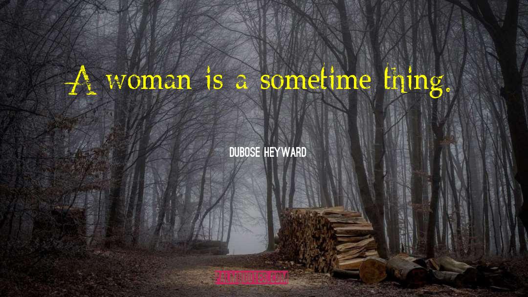 A Woman Is quotes by DuBose Heyward