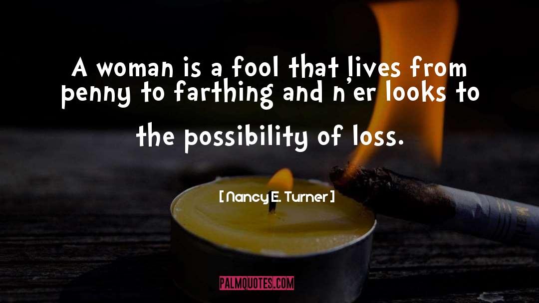 A Woman Is quotes by Nancy E. Turner