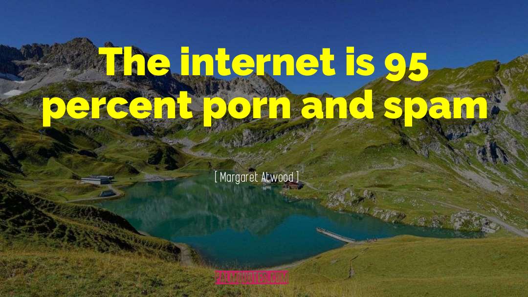 A1m Internet quotes by Margaret Atwood