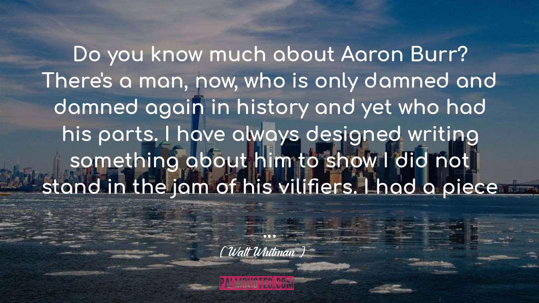 Aaron Burr quotes by Walt Whitman