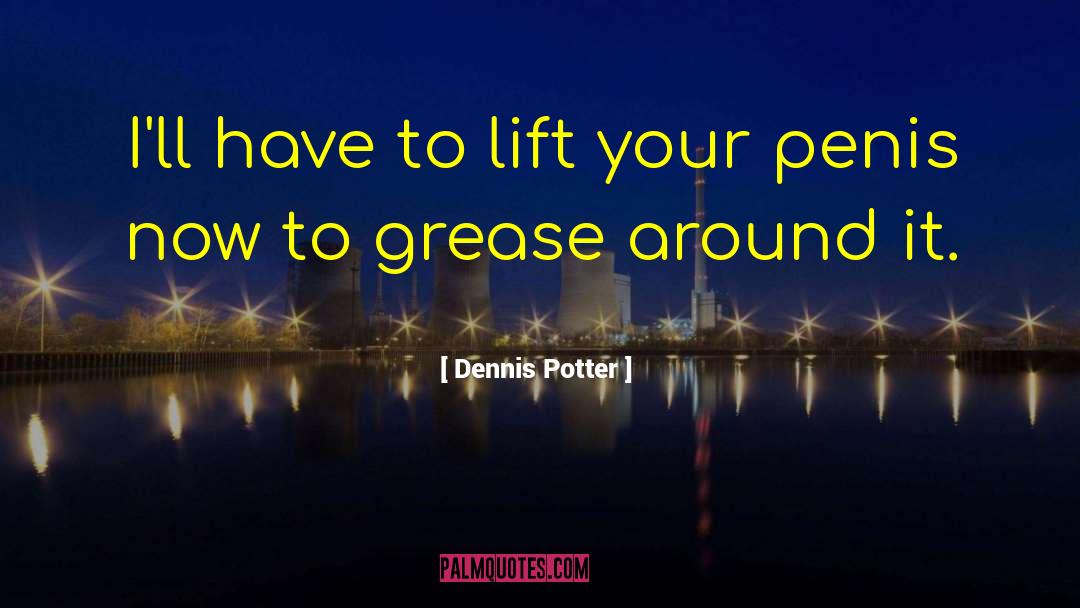 Aaron Dennis quotes by Dennis Potter