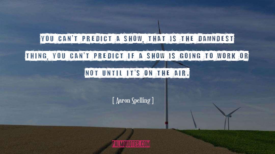 Aaron Dennis quotes by Aaron Spelling