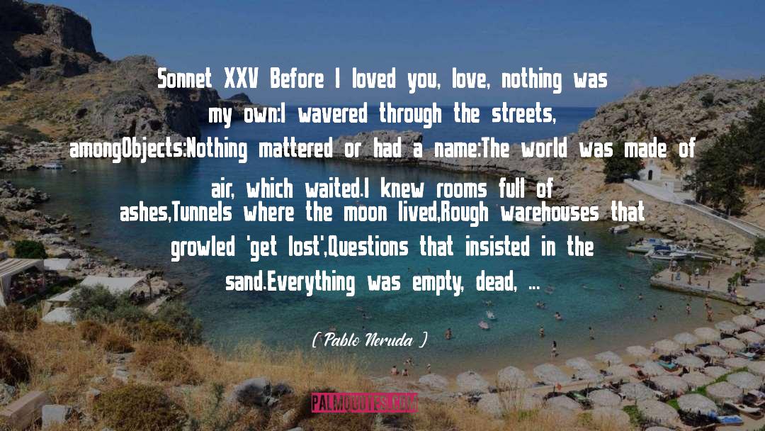 Abandoned quotes by Pablo Neruda