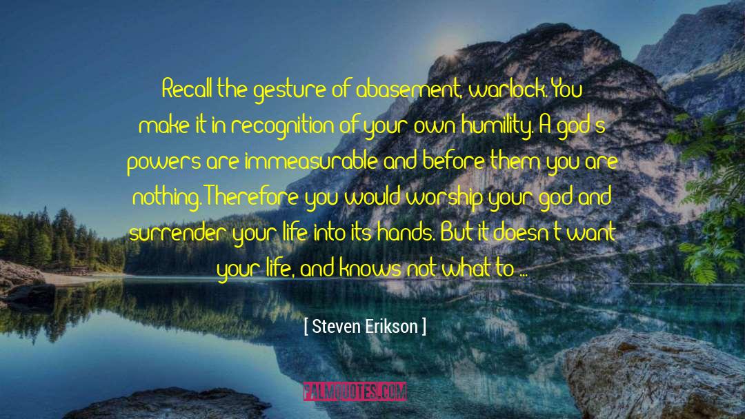 Abasement quotes by Steven Erikson