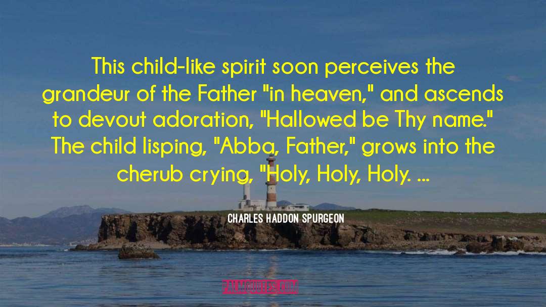 Abba Father quotes by Charles Haddon Spurgeon