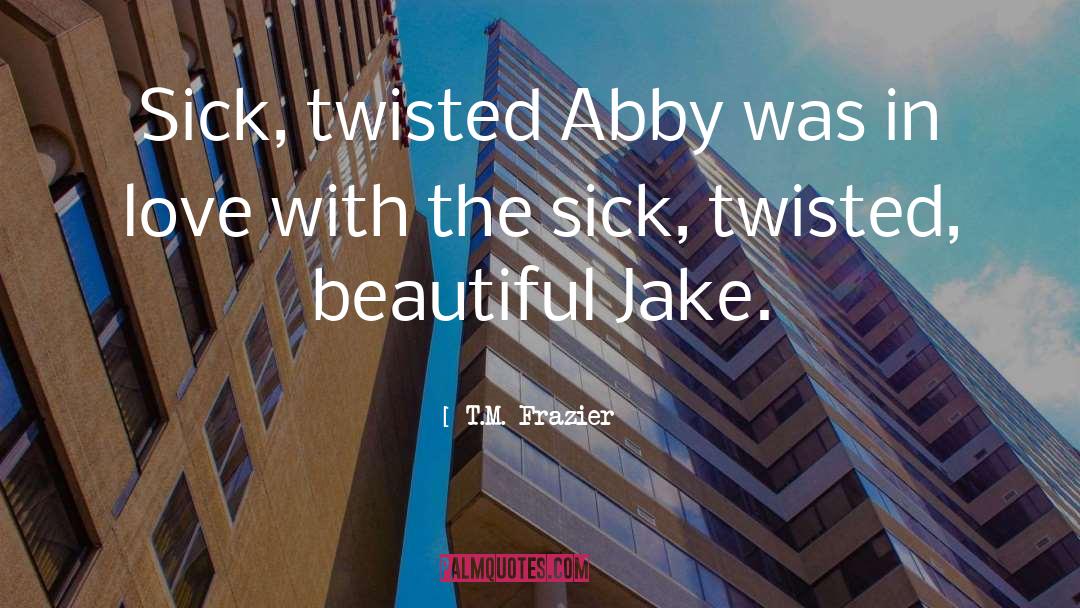 Abby quotes by T.M. Frazier