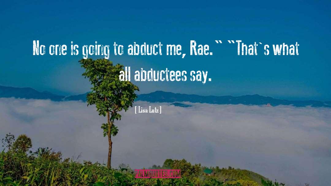 Abductees quotes by Lisa Lutz