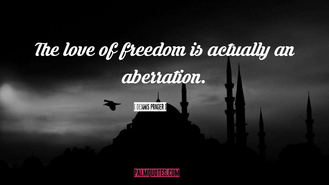 Aberration quotes by Dennis Prager