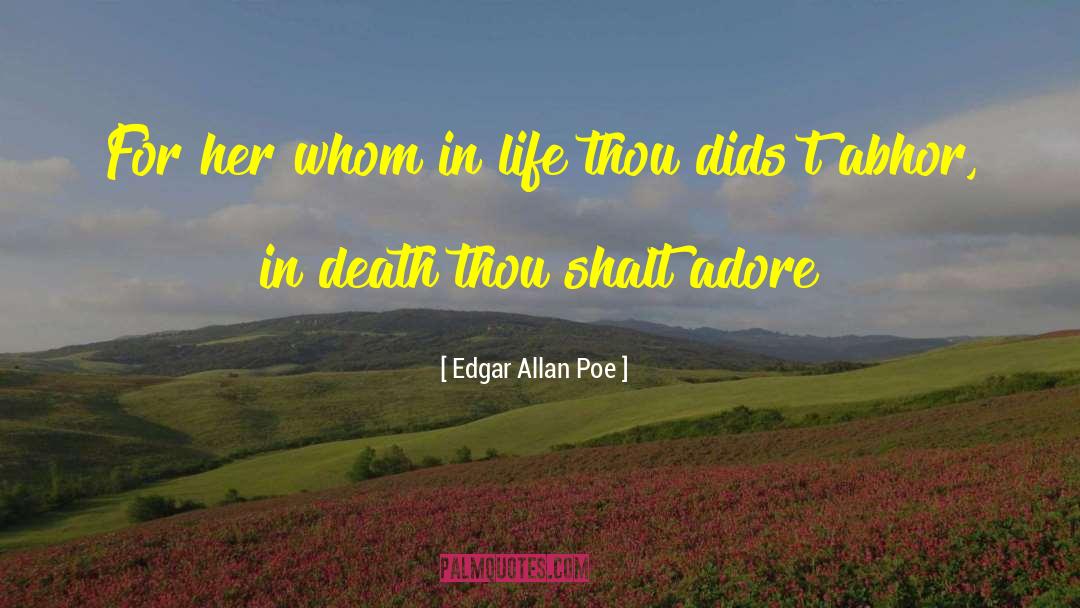 Abhor quotes by Edgar Allan Poe