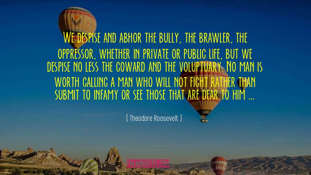 Abhor quotes by Theodore Roosevelt